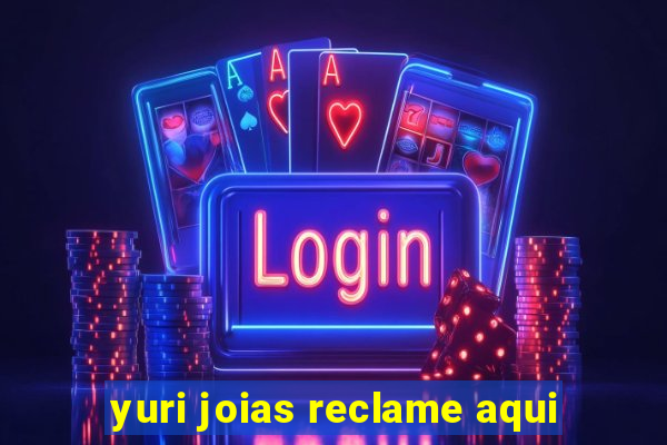 yuri joias reclame aqui